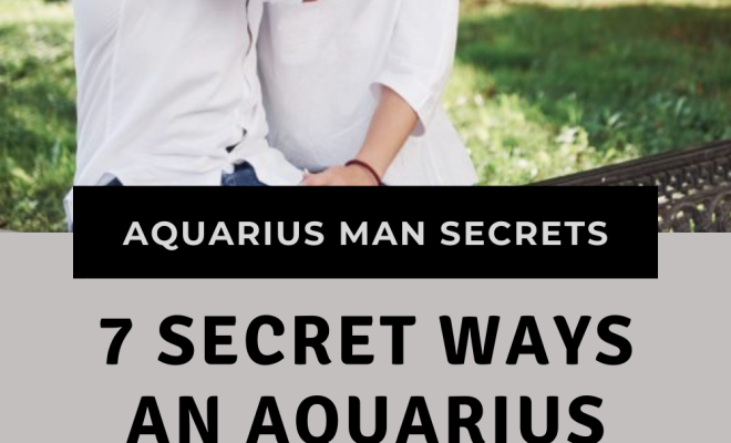 7 Secret Ways an Aquarius Man Expresses Love