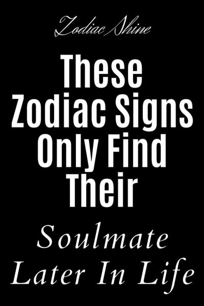 These Zodiac Signs Only Find Their Soulmate Later In Life