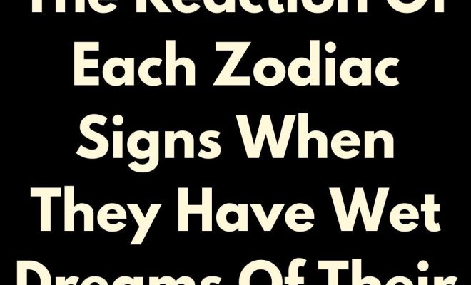 The Reaction Of Each Zodiac Signs When They Have Wet Dreams Of Their Ex In 2024!