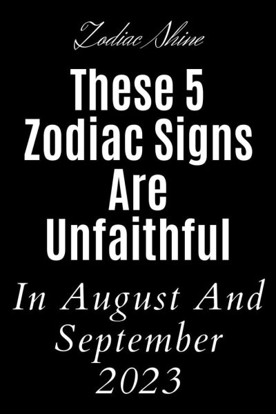 These 5 Zodiac Signs Are Unfaithful In August And September 2023