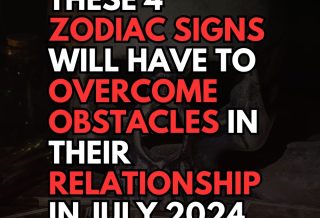 These 4 Zodiac Signs Will Have To Overcome Obstacles In Their Relationship In July 2024