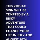 This Zodiac Sign Will Be Tempted By A Risky Adventure That Could Change Your Life