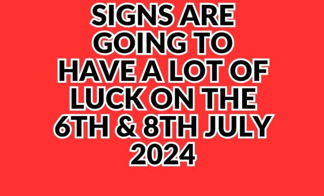 Three Zodiac Signs Are Going to Have a Lot of Luck on the 6th & 8th July 2024