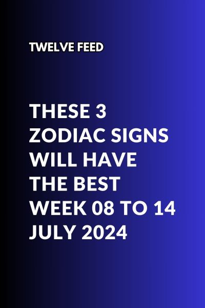 These 3 Zodiac Signs Will Have The Best Week 08 To 14 July 2024 : The Twelve Feed |