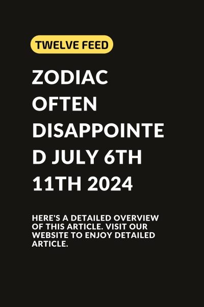 These 4 Zodiac Signs Are Often Disappointed On July 6th To 11th 2024