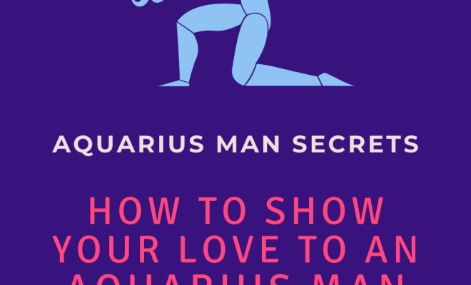 How To Show Your Love To An Aquarius Man