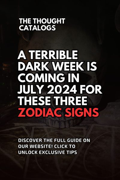 A Terrible Dark Week Is Coming In July 2024 For These Three Zodiac Signs