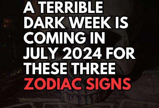 A Terrible Dark Week Is Coming In July 2024 For These Three Zodiac Signs