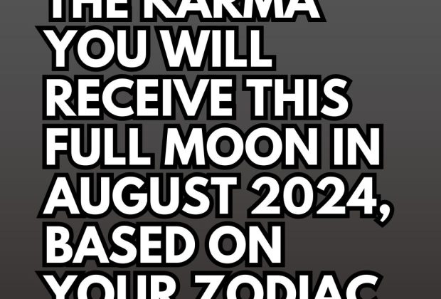 The Karma You Will Receive This Full Moon In August 2024, Based on Your Zodiac Sign