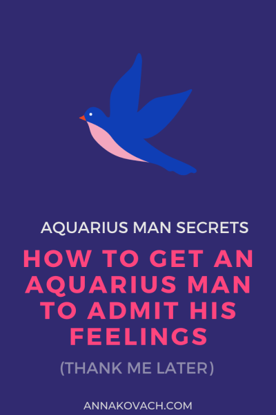 How To Get An Aquarius Man To Admit His Feelings?