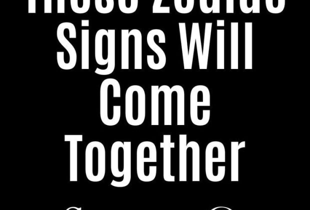 These Zodiac Signs Will Come Together Sooner Or Later