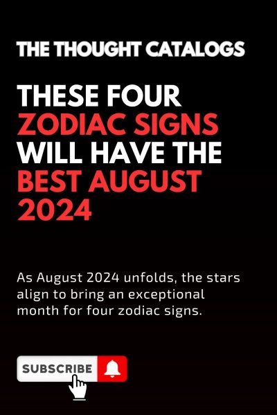 These Four Zodiac Signs Will Have The Best August 2024