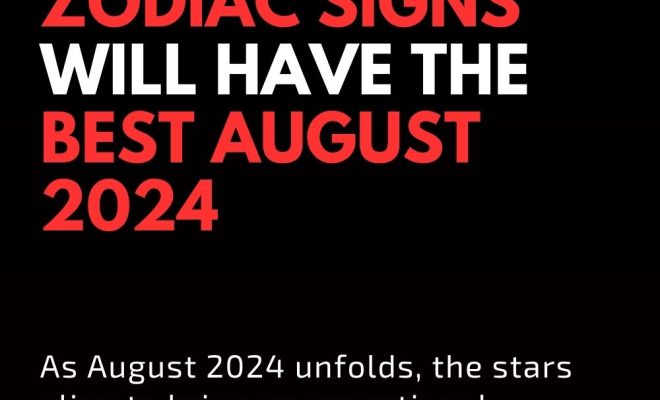 These Four Zodiac Signs Will Have The Best August 2024