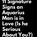 11 Signature Signs an Aquarius Man is in Love (Is he Serious About You?) | zodiac Signs