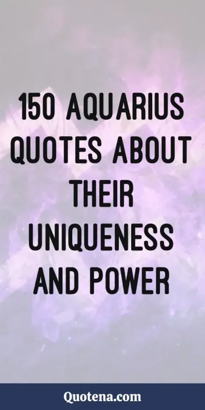 150 Aquarius Quotes About their Uniqueness and Power