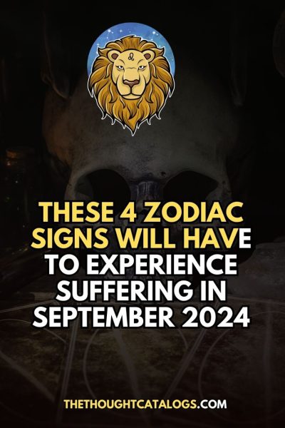 These 4 Zodiac Signs Will Have To Experience Suffering In September 2024