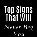 Top Signs That Will Never Beg You