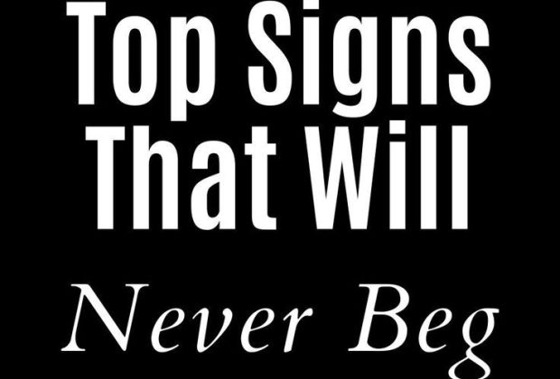 Top Signs That Will Never Beg You