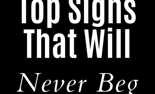 Top Signs That Will Never Beg You