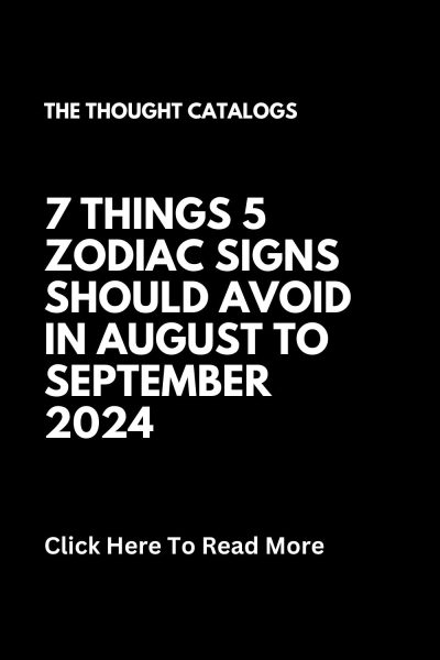 7 Things 5 Zodiac Signs Should Avoid In August To September 2024