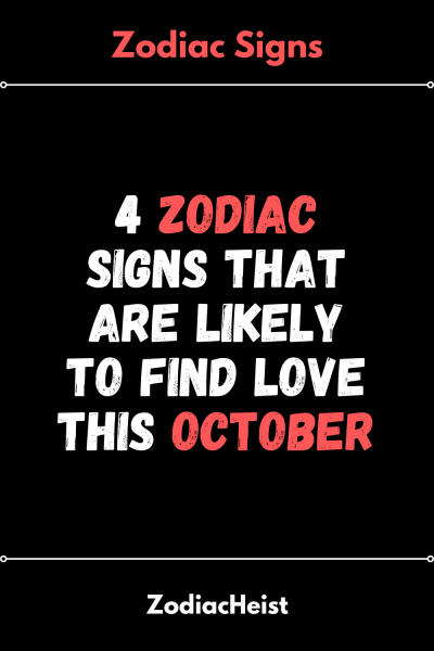 4 Zodiac Signs That Are Likely To Find Love This October