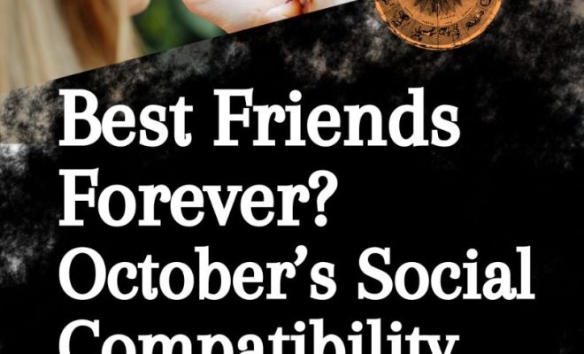 Best Friends Forever? October’s Social Compatibility Guide for Every Sign