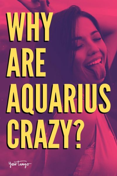 Why Are Aquarius So Crazy?