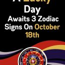 A Lucky Day Awaits 3 Zodiac Signs On October 18th