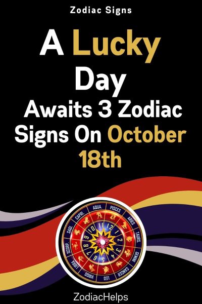 A Lucky Day Awaits 3 Zodiac Signs On October 18th