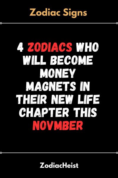 4 Zodiacs Who Will Become Money Magnets In Their New Life Chapter This Month