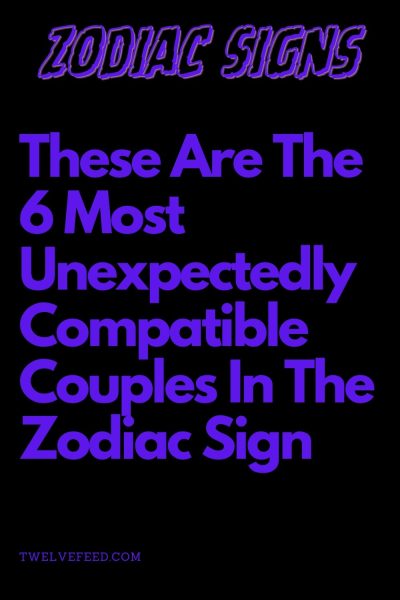 These Are The 6 Most Unexpectedly Compatible Couples In The Zodiac Sign