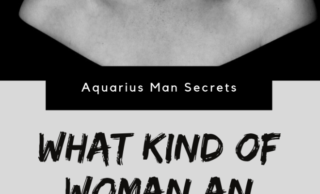 What Kind Of Woman An Aquarius Man Likes?