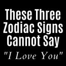 These Three Zodiac Signs Cannot Say “I Love You”.