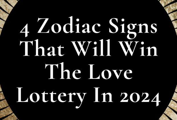 4 Zodiac Signs That Will Win The Love Lottery In 2024 | Blogger | Astrology