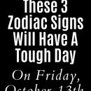 These 3 Zodiac Signs Will Have A Tough Day On Friday, October 13th, 2023