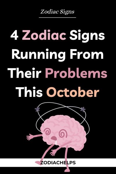 4 Zodiac Signs Running From Their Problems This October