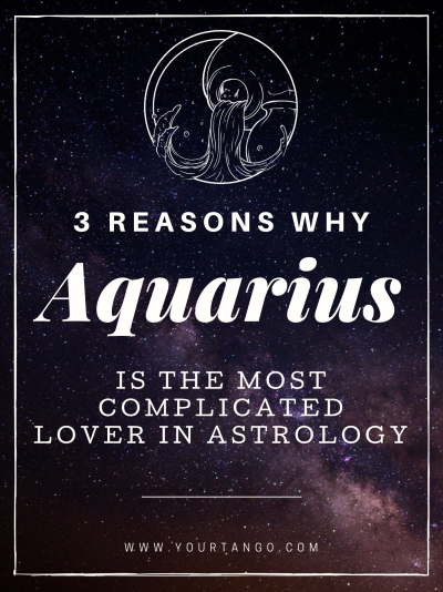 3 Reasons Why Aquarius Is The Most Complicated Lover In Astrology