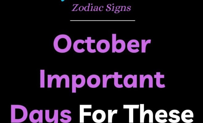 October Important Days For These 4 Zodiac Signs