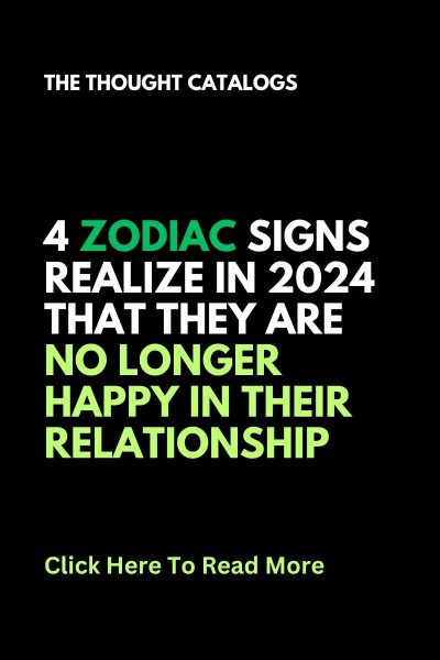 4 Zodiac Signs Realize In 2024 That They Are No Longer Happy In Their Relationship