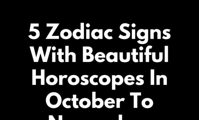 5 Zodiac Signs With Beautiful Horoscopes In October To November 2024