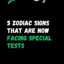 5 Zodiac Signs That Are Now Facing Special Tests