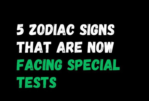 5 Zodiac Signs That Are Now Facing Special Tests