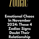 Emotional Chaos In November 2024: These 4 Zodiac Signs Doubt Their Relationship