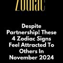 Despite Partnership! These 4 Zodiac Signs Feel Attracted To Others In November 2024