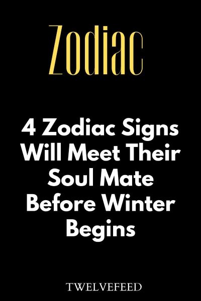 4 Zodiac Signs Will Meet Their Soul Mate Before Winter Begins