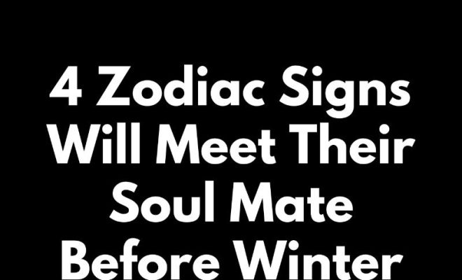 4 Zodiac Signs Will Meet Their Soul Mate Before Winter Begins