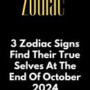 3 Zodiac Signs Find Their True Selves At The End Of October 2024