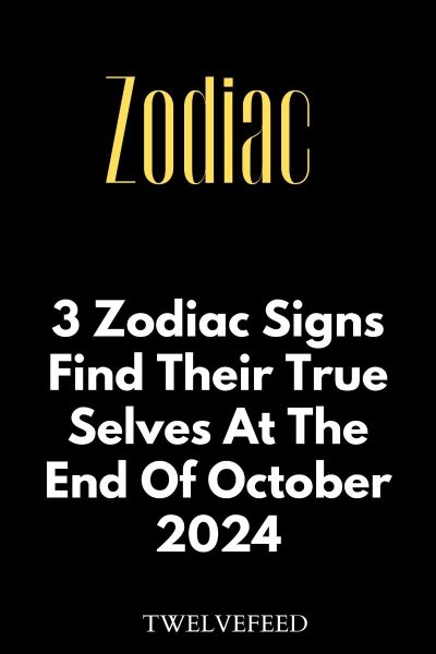 3 Zodiac Signs Find Their True Selves At The End Of October 2024