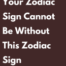 Your Zodiac Sign Cannot Be Without This Zodiac Sign – Zodiac Shine