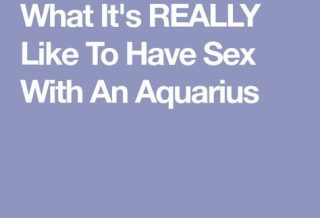 What It’s Really Like To Have Sex With An Aquarius